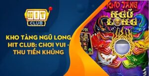 Kho Tàng Ngũ Long Hitclub - Slots Game Nổ Hũ Đặc Sắc 2025